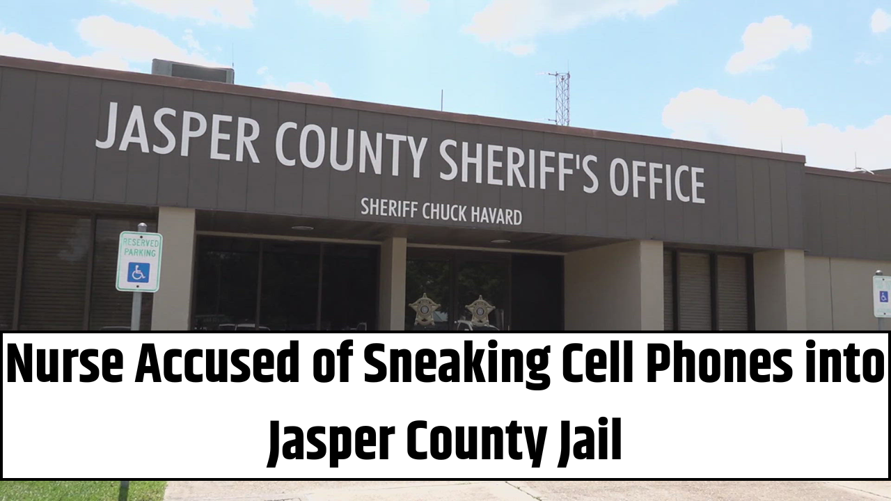 Nurse Accused of Sneaking Cell Phones into Jasper County Jail